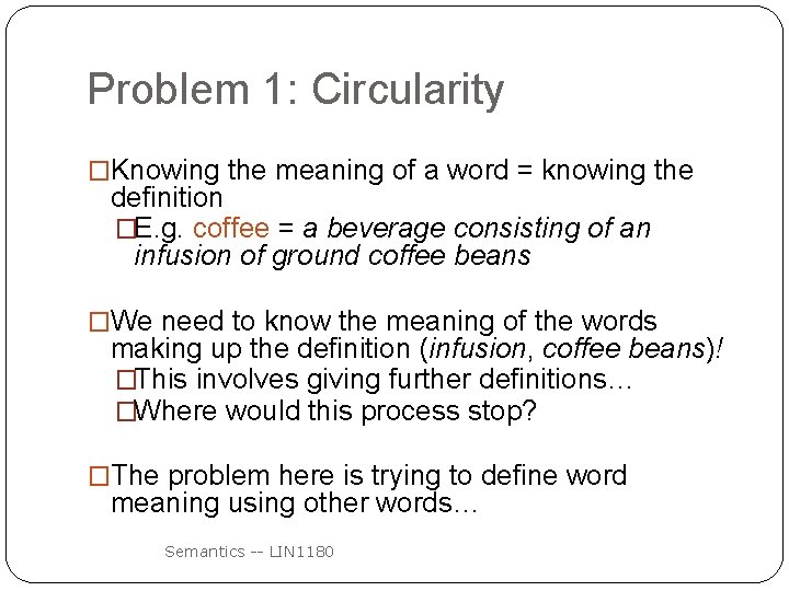 Problem 1: Circularity �Knowing the meaning of a word = knowing the definition �E.