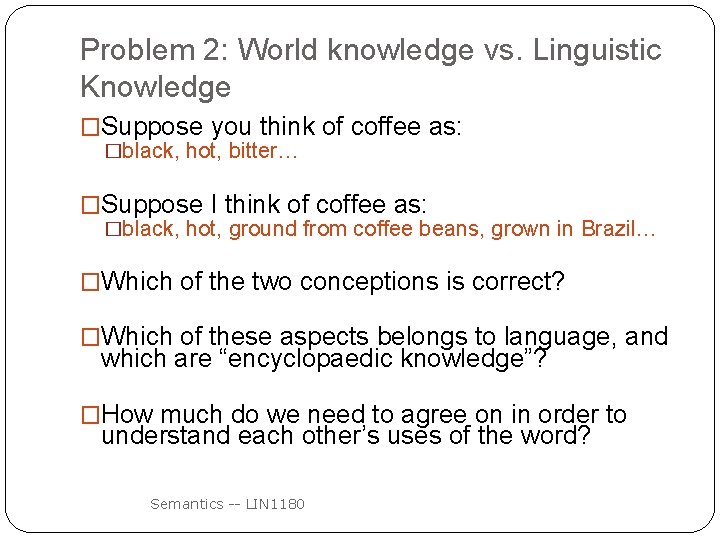 Problem 2: World knowledge vs. Linguistic Knowledge �Suppose you think of coffee as: �black,