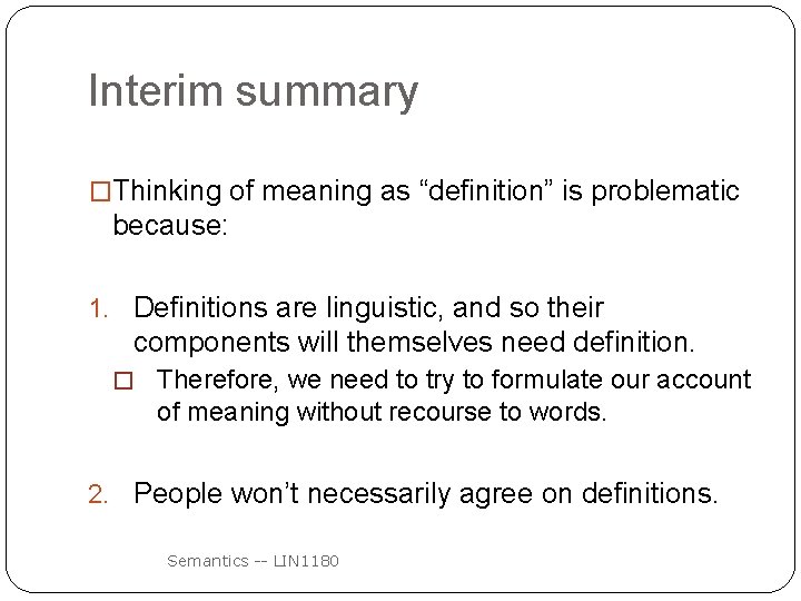 Interim summary �Thinking of meaning as “definition” is problematic because: 1. Definitions are linguistic,