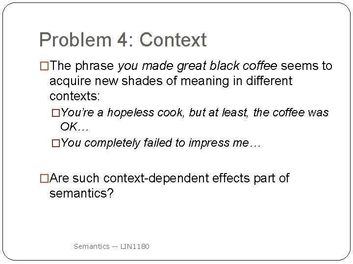 Problem 4: Context �The phrase you made great black coffee seems to acquire new