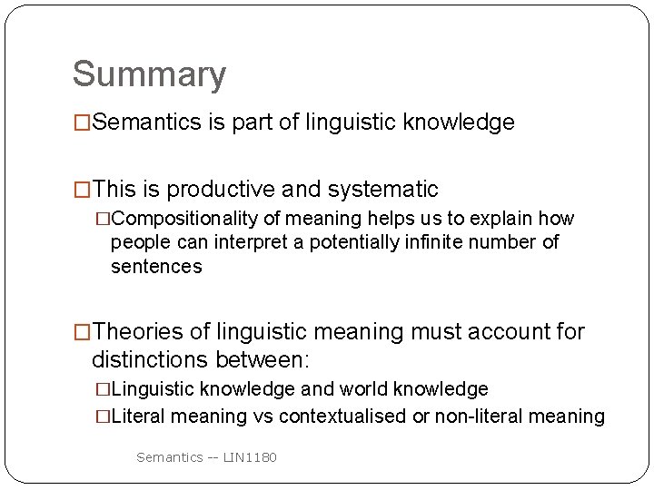 Summary �Semantics is part of linguistic knowledge �This is productive and systematic �Compositionality of