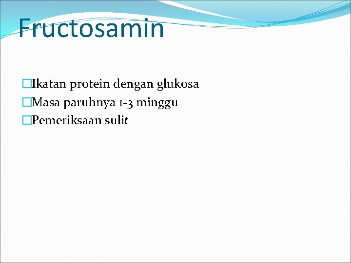 Fructosamin �Ikatan protein dengan glukosa �Masa paruhnya 1 -3 minggu �Pemeriksaan sulit 
