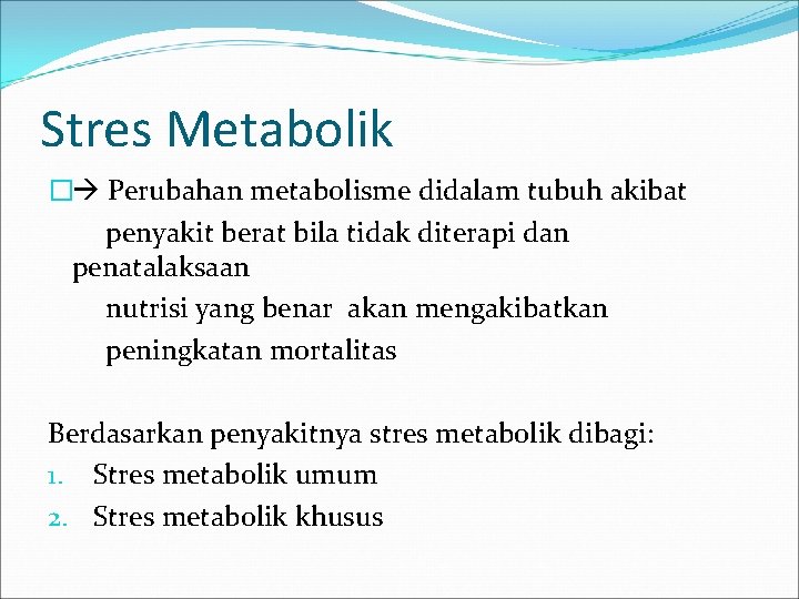 Stres Metabolik � Perubahan metabolisme didalam tubuh akibat penyakit berat bila tidak diterapi dan