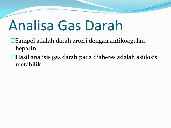Analisa Gas Darah �Sampel adalah darah arteri dengan antikoagulan heparin �Hasil analisis gas darah