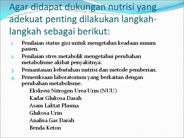 Agar didapat dukungan nutrisi yang adekuat penting dilakukan langkah sebagai berikut: 1. 2. 3.