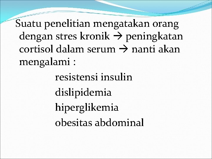 Suatu penelitian mengatakan orang dengan stres kronik peningkatan cortisol dalam serum nanti akan mengalami