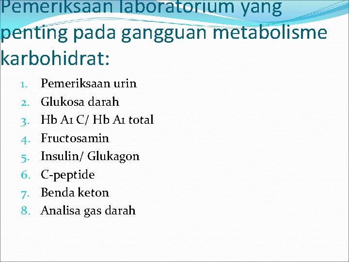 Pemeriksaan laboratorium yang penting pada gangguan metabolisme karbohidrat: 1. 2. 3. 4. 5. 6.
