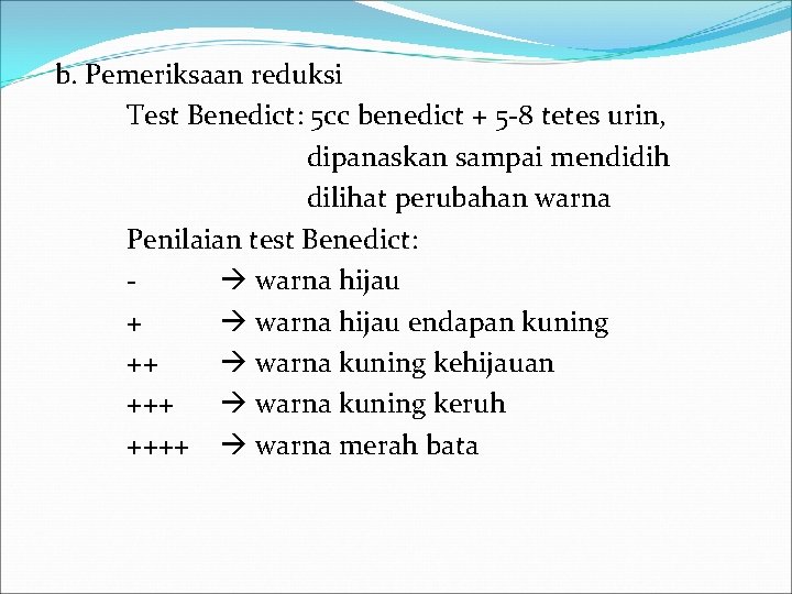 b. Pemeriksaan reduksi Test Benedict: 5 cc benedict + 5 -8 tetes urin, dipanaskan