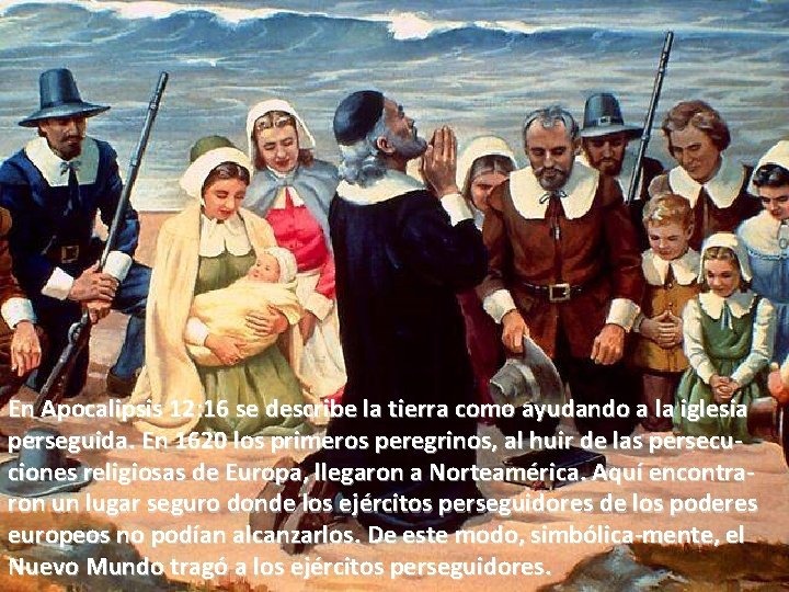 En Apocalipsis 12: 16 se describe la tierra como ayudando a la iglesia perseguida.