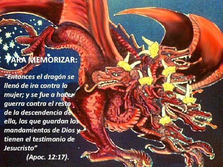 PARA MEMORIZAR: “Entonces el dragón se llenó de ira contra la mujer; y se