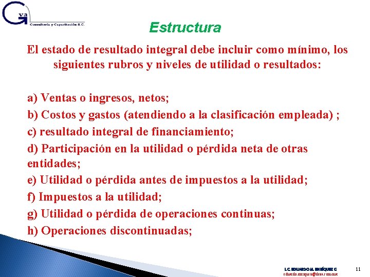 Estructura El estado de resultado integral debe incluir como mínimo, los siguientes rubros y
