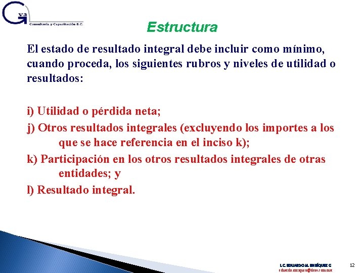 Estructura El estado de resultado integral debe incluir como mínimo, cuando proceda, los siguientes