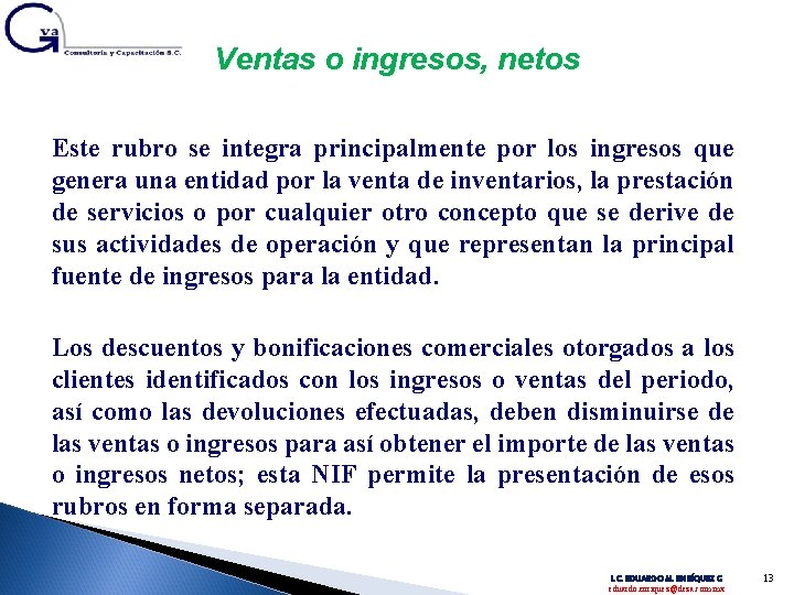 Ventas o ingresos, netos Este rubro se integra principalmente por los ingresos que genera