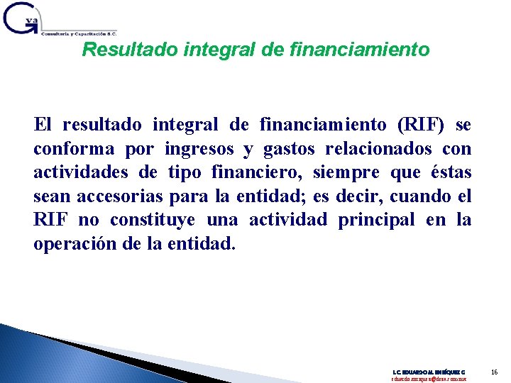 Resultado integral de financiamiento El resultado integral de financiamiento (RIF) se conforma por ingresos