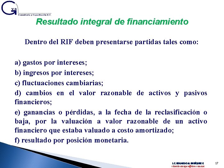 Resultado integral de financiamiento Dentro del RIF deben presentarse partidas tales como: a) gastos