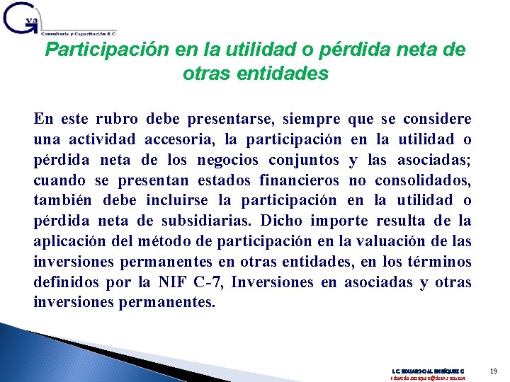 Participación en la utilidad o pérdida neta de otras entidades En este rubro debe