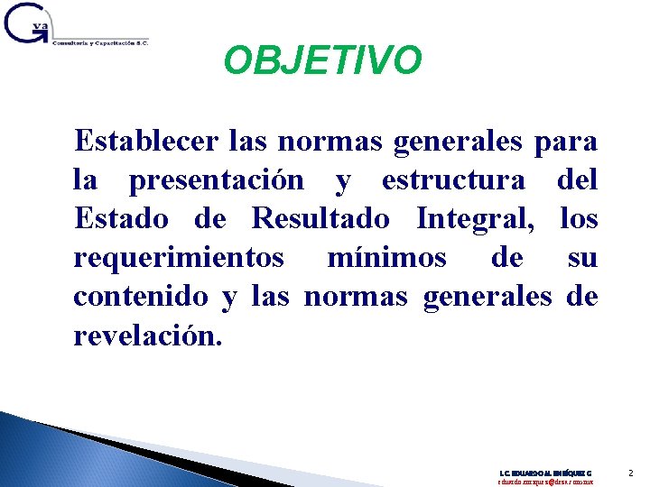 OBJETIVO Establecer las normas generales para la presentación y estructura del Estado de Resultado