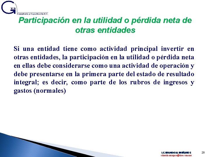 Participación en la utilidad o pérdida neta de otras entidades Si una entidad tiene