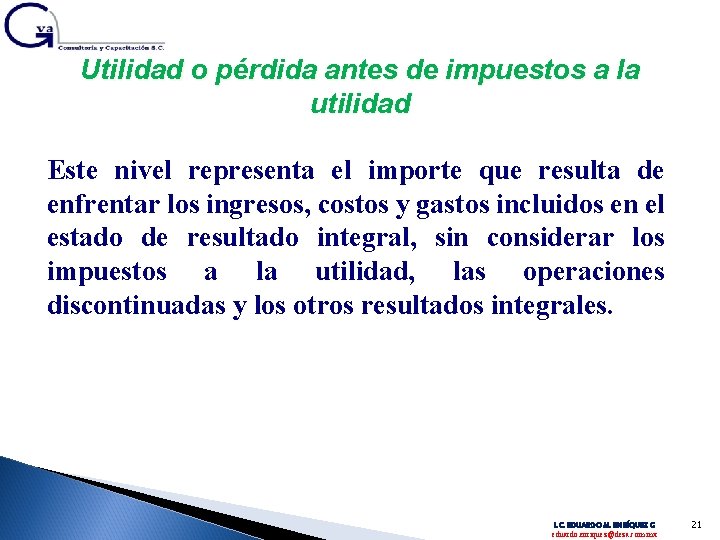 Utilidad o pérdida antes de impuestos a la utilidad Este nivel representa el importe