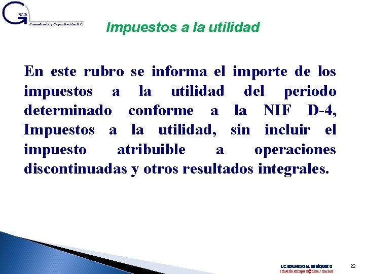 Impuestos a la utilidad En este rubro se informa el importe de los impuestos