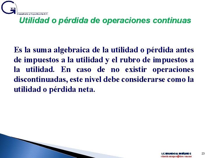 Utilidad o pérdida de operaciones continuas Es la suma algebraica de la utilidad o