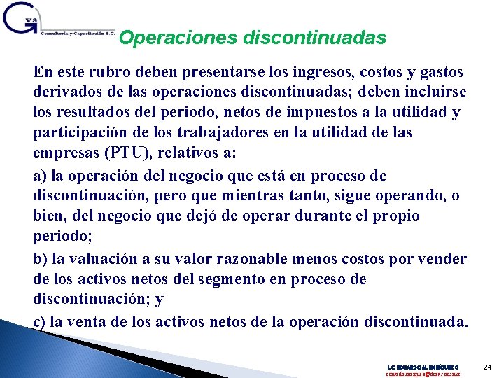 Operaciones discontinuadas En este rubro deben presentarse los ingresos, costos y gastos derivados de