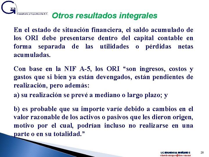 Otros resultados integrales En el estado de situación financiera, el saldo acumulado de los