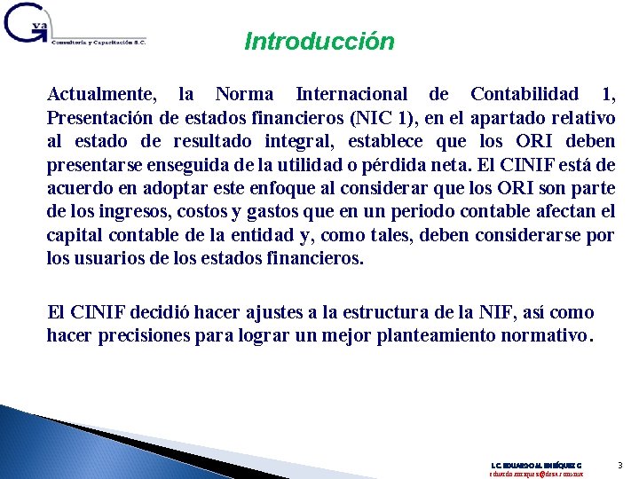 Introducción Actualmente, la Norma Internacional de Contabilidad 1, Presentación de estados financieros (NIC 1),