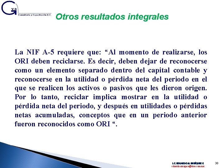 Otros resultados integrales La NIF A-5 requiere que: “Al momento de realizarse, los ORI