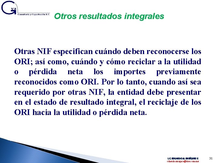 Otros resultados integrales Otras NIF especifican cuándo deben reconocerse los ORI; así como, cuándo