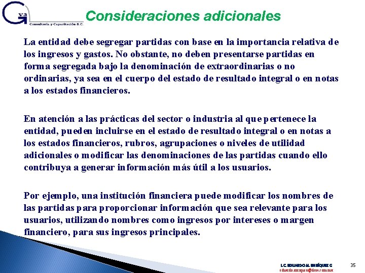 Consideraciones adicionales La entidad debe segregar partidas con base en la importancia relativa de