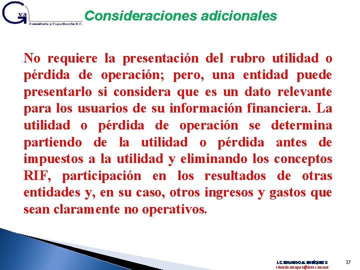 Consideraciones adicionales No requiere la presentación del rubro utilidad o pérdida de operación; pero,