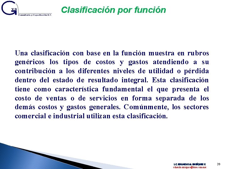 Clasificación por función Una clasificación con base en la función muestra en rubros genéricos