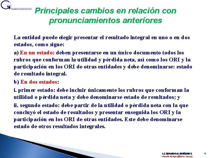 Principales cambios en relación con pronunciamientos anteriores La entidad puede elegir presentar el resultado