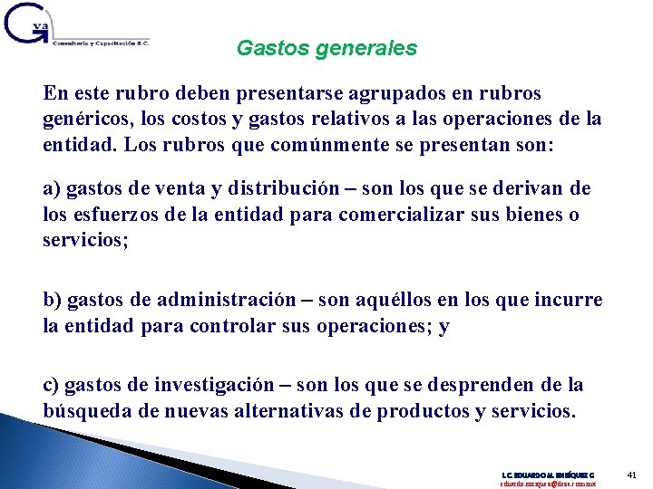 Gastos generales En este rubro deben presentarse agrupados en rubros genéricos, los costos y