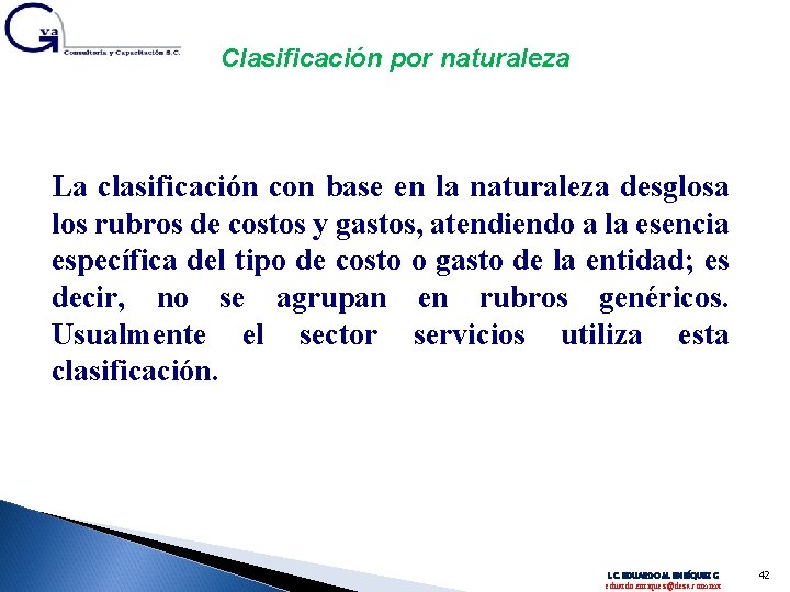 Clasificación por naturaleza La clasificación con base en la naturaleza desglosa los rubros de