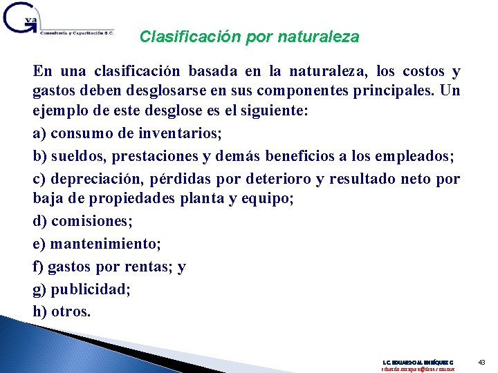 Clasificación por naturaleza En una clasificación basada en la naturaleza, los costos y gastos