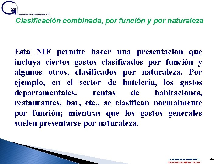 Clasificación combinada, por función y por naturaleza Esta NIF permite hacer una presentación que