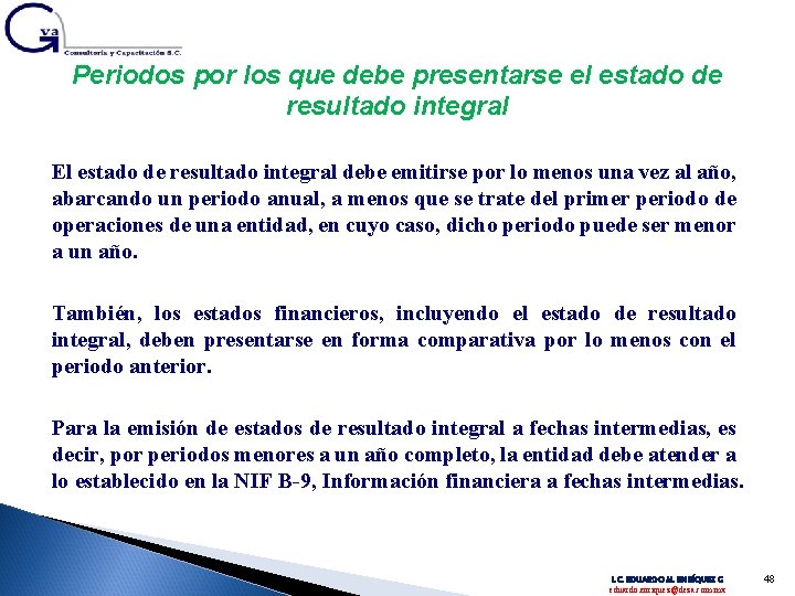 Periodos por los que debe presentarse el estado de resultado integral El estado de