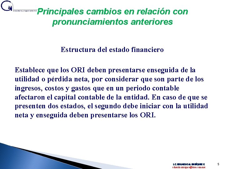 Principales cambios en relación con pronunciamientos anteriores Estructura del estado financiero Establece que los