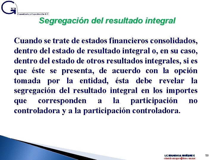 Segregación del resultado integral Cuando se trate de estados financieros consolidados, dentro del estado