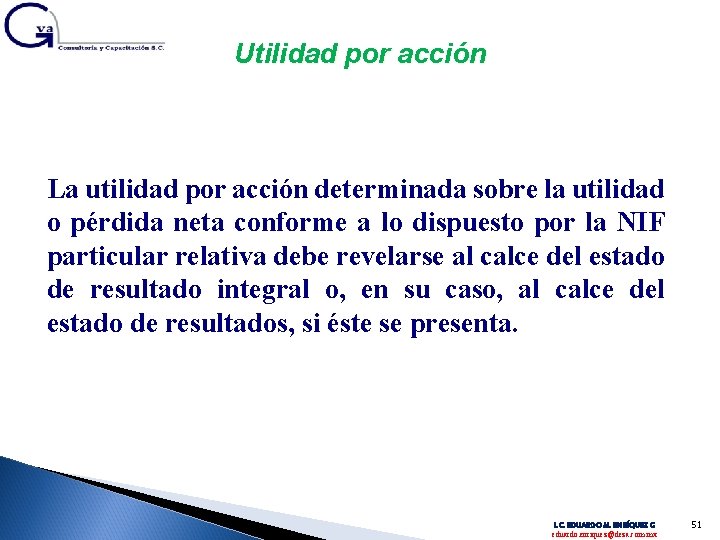 Utilidad por acción La utilidad por acción determinada sobre la utilidad o pérdida neta