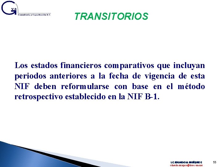 TRANSITORIOS Los estados financieros comparativos que incluyan periodos anteriores a la fecha de vigencia