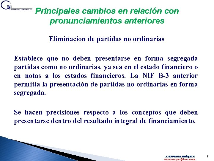 Principales cambios en relación con pronunciamientos anteriores Eliminación de partidas no ordinarias Establece que