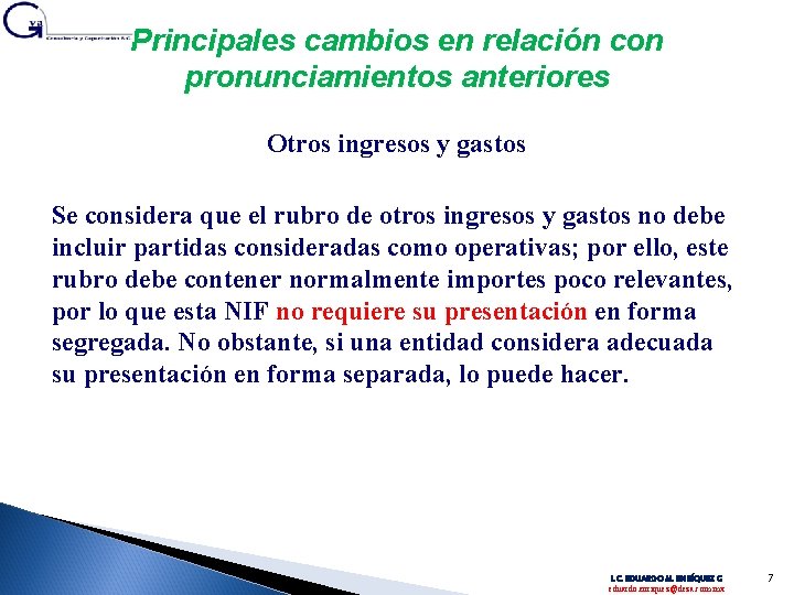 Principales cambios en relación con pronunciamientos anteriores Otros ingresos y gastos Se considera que