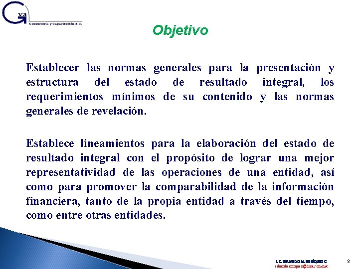 Objetivo Establecer las normas generales para la presentación y estructura del estado de resultado