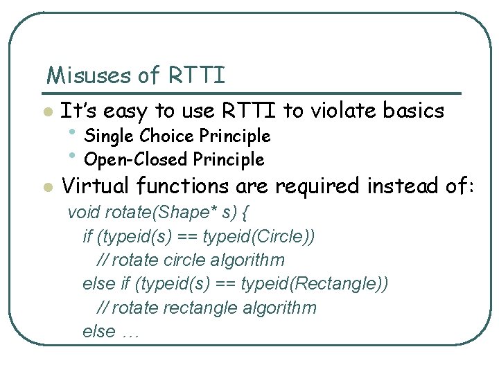 Misuses of RTTI l It’s easy to use RTTI to violate basics l Virtual