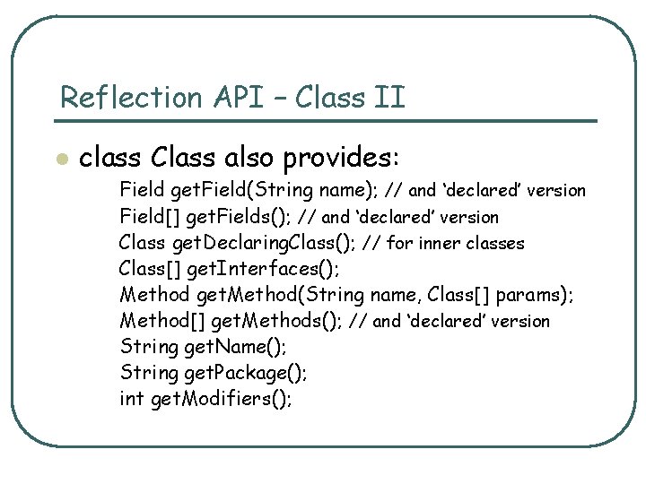 Reflection API – Class II l class Class also provides: Field get. Field(String name);