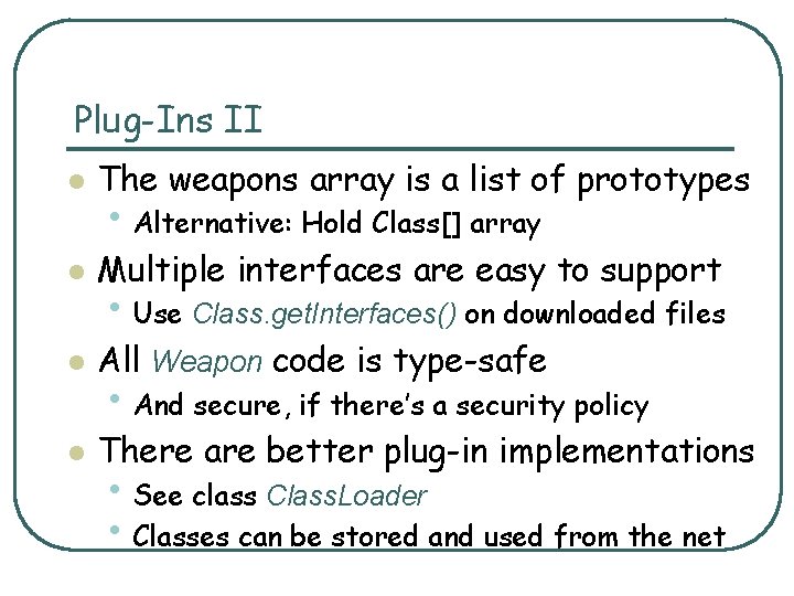 Plug-Ins II l The weapons array is a list of prototypes l Multiple interfaces