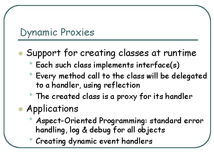 Dynamic Proxies l Support for creating classes at runtime • Each such class implements